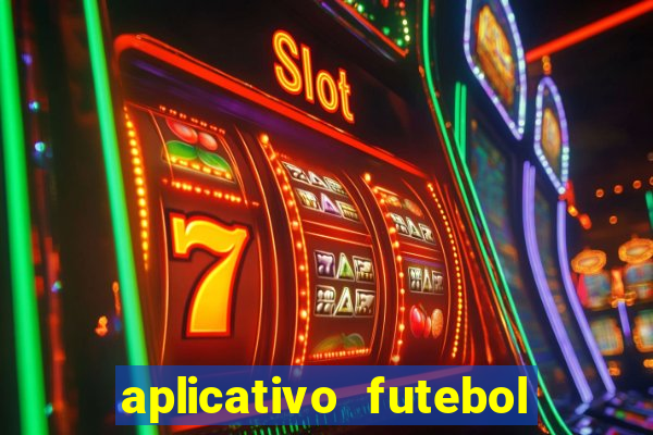 aplicativo futebol da hora